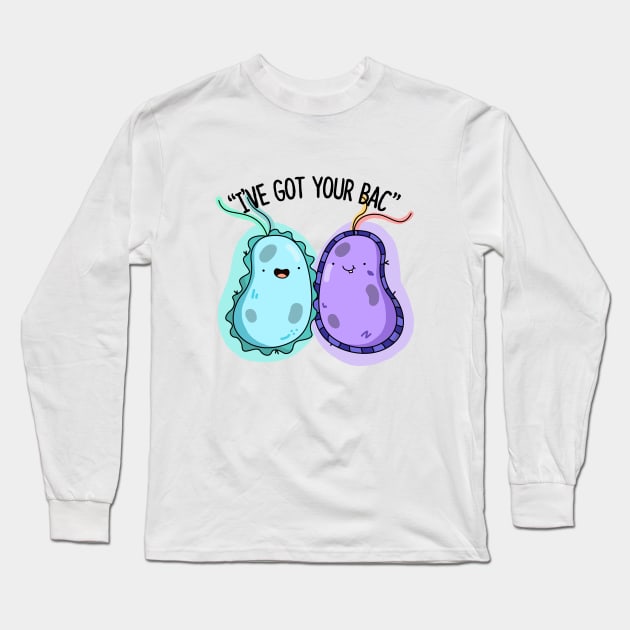 I've Got Your Bac Cute Bacteria Pun Long Sleeve T-Shirt by punnybone